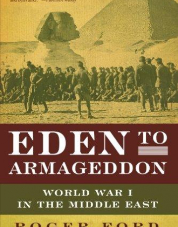 Eden to Armageddon: World War I in the Middle East