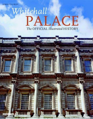 Whitehall Palace: The Official Illustrated History