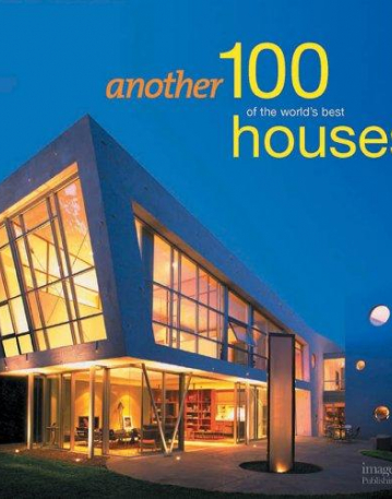 ANOTHER 100 OF THE WORLDS BEST HOUSES