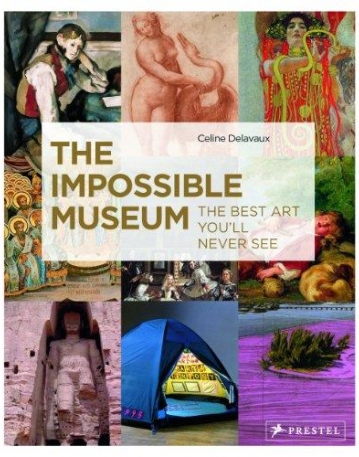 Impossible Museum, The: The Best Art You'll Never See