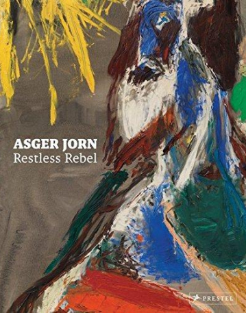 ASGER JORN:RESTLESS REBEL