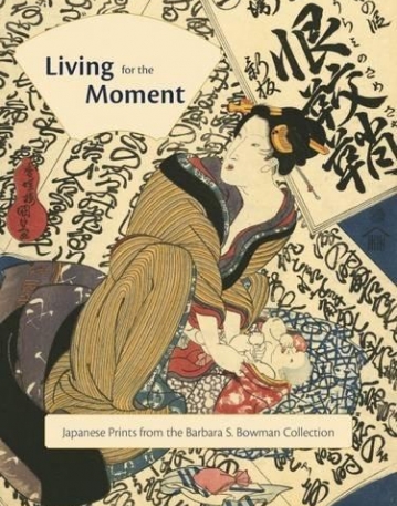 Living for the Moment: Japanese Prints from the Barbara S. Bowman Collection