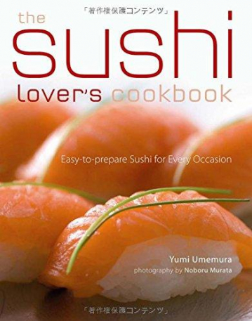 Sushi Lover's Cookbook: Easy-to-Prepare Recipes for Every Occasion