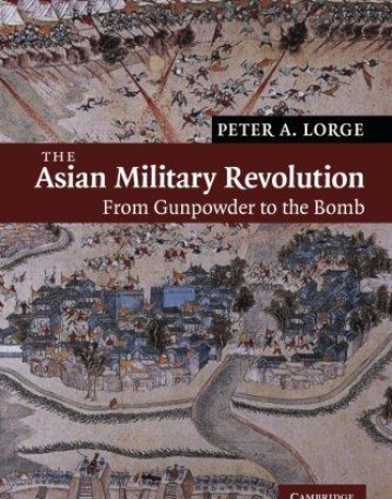 THE ASIAN MILITARY REVOLUTION, from gunpowder to the bo