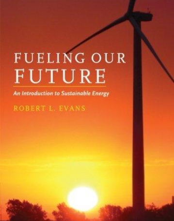 FUELING OUR FUTURE: AN INTRO. TO SUSTAINABLE ENERGY