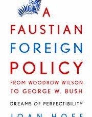 A Faustian Foreign Policy from Woodrow Wilson to George