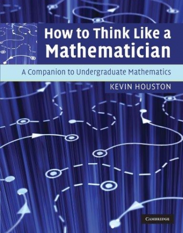 HOW TO THINK LIKE A MATHEMATICIAN, a compan. To undergr