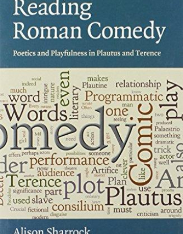 READING ROMAN COMEDY, poetic & playfulness in plautus &