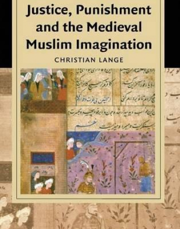 JUSTICE PUNISHMENT & THE MEDIEVAL MUSLIM IMAGINATION