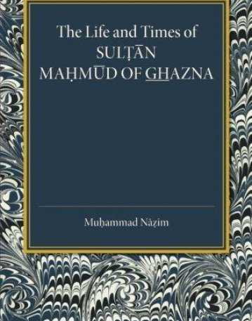 The Life and Times of Sultan Mahmoud of Ghazna