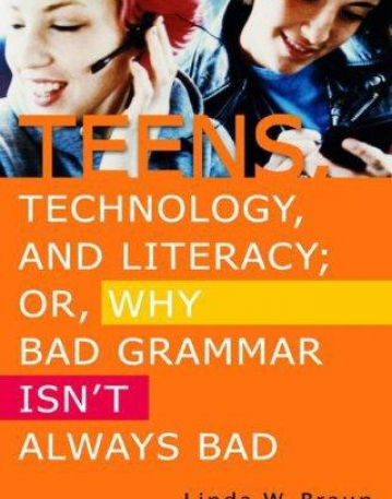 TEENS TECHNOLOGY AND LITERACY OR WHY BAD GRAMMAR, VOL 1