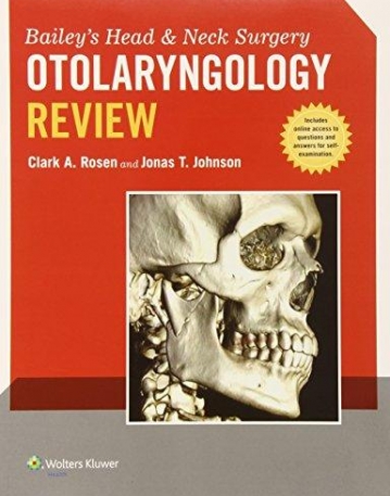 Bailey's Head and Neck Surgery - Otolaryngology Review