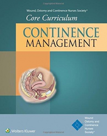 Wound, Ostomy and Continence Nurses Society® Core Curriculum: Continence Management