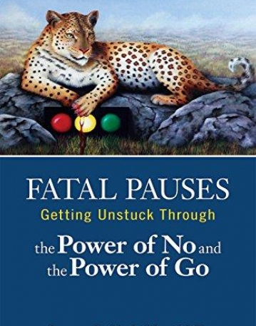 Fatal Pauses: Getting Unstuck Through the Power of No and the Power of Go