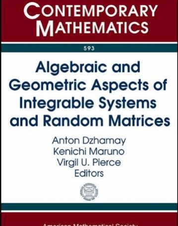 ALGEBRAIC AND GEOMETRIC ASPECTS OF INTEGRABLE SYSTEMS AND RANDOM MATRICES (CONM/593)