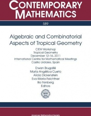 ALGEBRAIC AND COMBINATORIAL ASPECTS OF TROPICAL GEOMETRY (CONM/589)