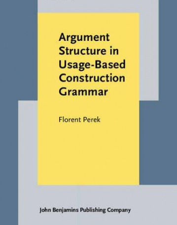 Argument Structure in Usage-Based Construction Grammar. Experimental and corpus-based perspectives.