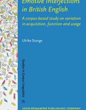 Emotive Interjections in British English. A corpus-based study on variation in acquisition, function and usage.