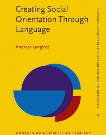 Creating Social Orientation Through Language. A socio-cognitive theory of situated social meaning.