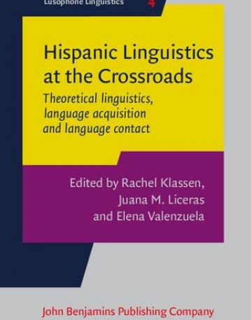 Hispanic Linguistics at the Crossroads. Theoretical linguistics, language acquisition and language contact. Proceedings of the Hispanic Linguistics Symposium 2013