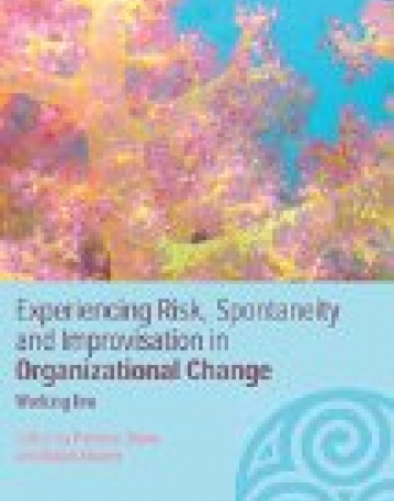 Experiencing Spontaneity, Risk and Improvisation in Organizational Life (Complexity as the Experience of Organizing)