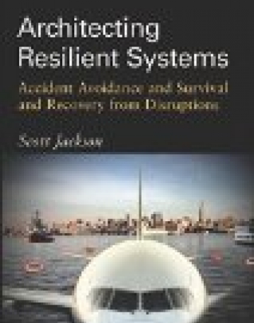 Architecting Resilient Systems:Accident Avoidance and Survival and Recovery from Disruptions