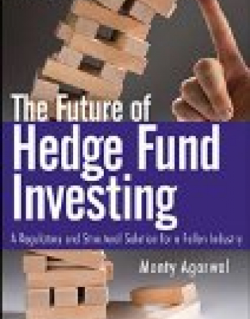 Future of Hedge Fund Investing:A Regulatory and Structural Solution for a Fallen Industry