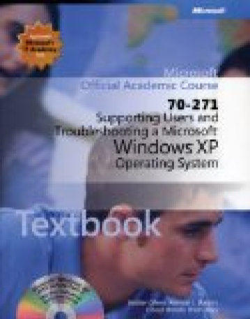 70-271 Microsoft Official Academic Course: Supporting Users and Troubleshooting a Microsoft Windows XP Operating System Package