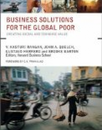 Business Solutions for the Global Poor: Creating Social and Economic Value