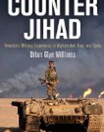 Counter Jihad : America's Military Experience in Afghanistan, Iraq, and Syria