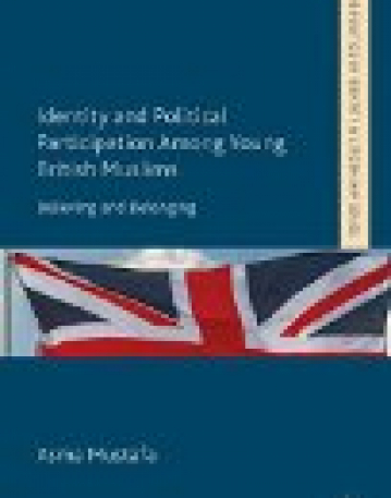 Identity and Political Participation Among Young British Muslims: Believing and Belonging