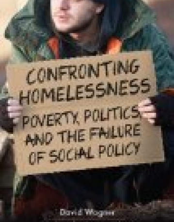 Confronting Homelessness: Poverty, Politics, and the Failure of Social Policy