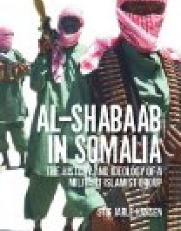 Al-Shabaab in Somalia : The History and Ideology of a Militant Islamist Group