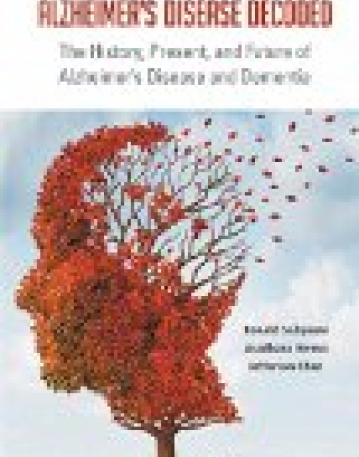 Alzheimer's Disease Decoded: The History, Present, and Future of Alzheimer's Disease and Dementia