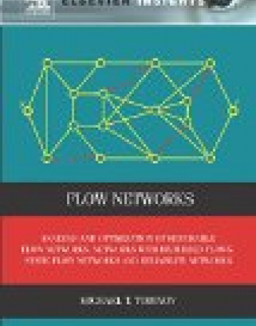 Flow Networks, Analysis and Optimization of Repairable Flow Networks, Networks with Disturbed Flows, Static Flow Networks and Reliability Networks