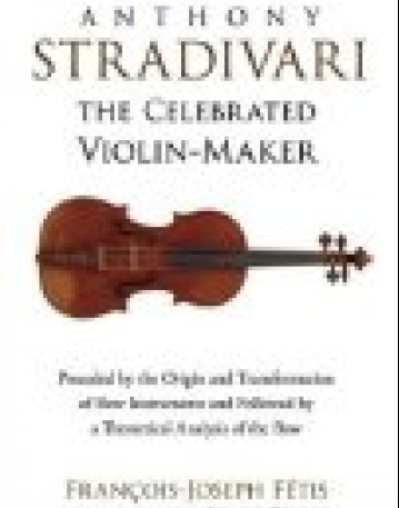 Anthony Stradivari the Celebrated Violin Maker