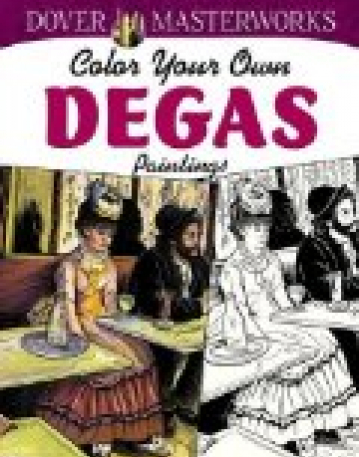 Dover Masterworks: Color Your Own Degas Paintings