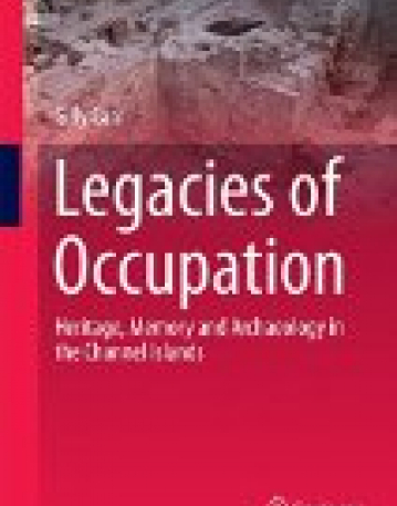 Legacies of Occupation: Heritage, Memory and Archaeology in the Channel Islands