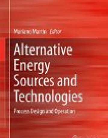 Alternative Energy Sources and Technologies: Process Design and Operation